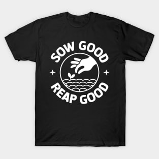 Sow Good Reap Good T-Shirt